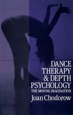 Dance Therapy and Depth Psychology: The Moving Imagination