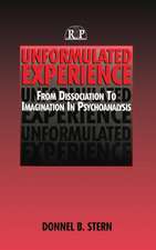 Unformulated Experience: From Dissociation to Imagination in Psychoanalysis