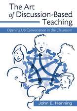 The Art of Discussion-Based Teaching: Opening Up Conversation in the Classroom