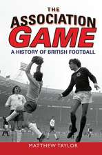 The Association Game: A History of British Football