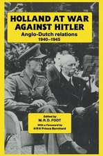 Holland at War Against Hitler: Anglo-Dutch Relations 1940-1945