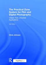 The Practical Zone System for Film and Digital Photography: Classic Tool, Universal Applications