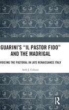 Guarini's 'Il pastor fido' and the Madrigal: Voicing the Pastoral in Late Renaissance Italy