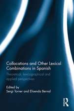 Collocations and other lexical combinations in Spanish: Theoretical, lexicographical and applied perspectives