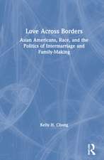 Love Across Borders: Asian Americans, Race, and the Politics of Intermarriage and Family-Making