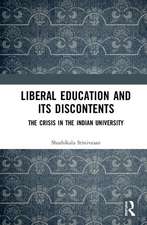 Liberal Education and Its Discontents: The Crisis in the Indian University