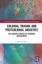 Colonial Trauma and Postcolonial Anxieties: The Haunted Choices of Economic Development