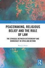 Peacemaking, Religious Belief and the Rule of Law: The Struggle between Dictatorship and Democracy in Syria and Beyond