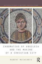 Chromatius of Aquileia and the Making of a Christian City