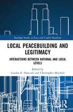 Local Peacebuilding and Legitimacy: Interactions between National and Local Levels