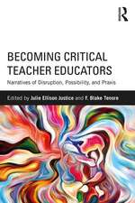 Becoming Critical Teacher Educators: Narratives of Disruption, Possibility, and Praxis