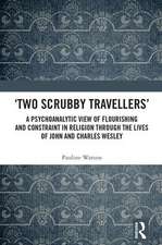 ‘Two Scrubby Travellers’: A psychoanalytic view of flourishing and constraint in religion through the lives of John and Charles Wesley