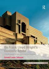 On Frank Lloyd Wright's Concrete Adobe: Irving Gill, Rudolph Schindler and the American Southwest