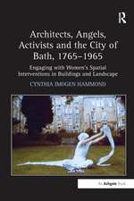 Architects, Angels, Activists and the City of Bath, 1765–1965: Engaging with Women's Spatial Interventions in Buildings and Landscape