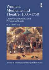 Women, Medicine and Theatre 1500–1750: Literary Mountebanks and Performing Quacks