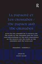 La Papauté et les croisades / The Papacy and the Crusades: Actes du VIIe Congrès de la Society for the Study of the Crusades and the Latin East/ Proceedings of the VIIth Conference of the Society for the Study of the Crusades and the Latin East