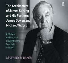 The Architecture of James Stirling and His Partners James Gowan and Michael Wilford: A Study of Architectural Creativity in the Twentieth Century