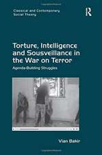 Torture, Intelligence and Sousveillance in the War on Terror