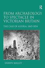 From Archaeology to Spectacle in Victorian Britain: The Case of Assyria, 1845-1854