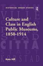 Culture and Class in English Public Museums, 1850-1914