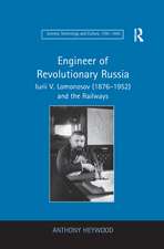 Engineer of Revolutionary Russia: Iurii V. Lomonosov (1876–1952) and the Railways