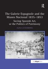 The Galerie Espagnole and the Museo Nacional 1835–1853: Saving Spanish Art, or the Politics of Patrimony