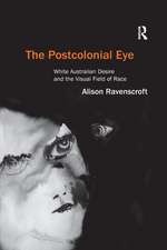 The Postcolonial Eye: White Australian Desire and the Visual Field of Race