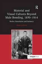 Material and Visual Cultures Beyond Male Bonding, 1870–1914: Bodies, Boundaries and Intimacy