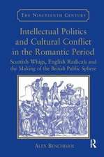 Intellectual Politics and Cultural Conflict in the Romantic Period: Scottish Whigs, English Radicals and the Making of the British Public Sphere