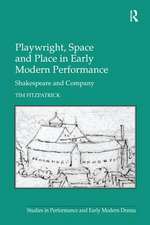 Playwright, Space and Place in Early Modern Performance: Shakespeare and Company