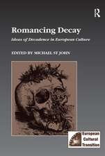 Romancing Decay: Ideas of Decadence in European Culture