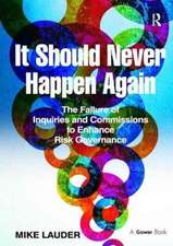 It Should Never Happen Again: The Failure of Inquiries and Commissions to Enhance Risk Governance