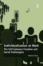 Individualisation at Work: The Self between Freedom and Social Pathologies