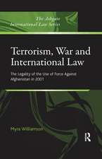 Terrorism, War and International Law: The Legality of the Use of Force Against Afghanistan in 2001