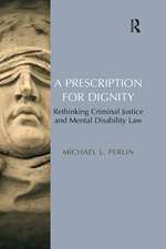 A Prescription for Dignity: Rethinking Criminal Justice and Mental Disability Law