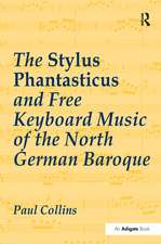 The Stylus Phantasticus and Free Keyboard Music of the North German Baroque