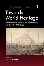 Towards World Heritage: International Origins of the Preservation Movement 1870-1930