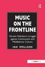 Music on the Frontline: Nicolas Nabokov's Struggle Against Communism and Middlebrow Culture