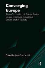 Converging Europe: Transformation of Social Policy in the Enlarged European Union and in Turkey