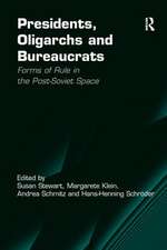 Presidents, Oligarchs and Bureaucrats: Forms of Rule in the Post-Soviet Space