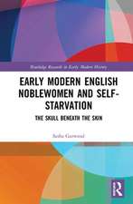 Early Modern English Noblewomen and Self-Starvation: The Skull Beneath the Skin