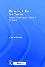 Marketing in the Boardroom: Winning the Hearts and Minds of the Board