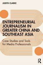 Entrepreneurial journalism in greater China and Southeast Asia: Case Studies and Tools for Media Professionals