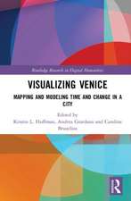 Visualizing Venice: Mapping and Modeling Time and Change in a City