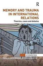 Memory and Trauma in International Relations: Theories, Cases and Debates