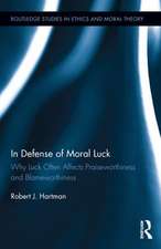 In Defense of Moral Luck: Why Luck Often Affects Praiseworthiness and Blameworthiness