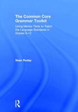 The Common Core Grammar Toolkit: Using Mentor Texts to Teach the Language Standards in Grades 9-12