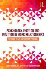 Psychology, Emotion and Intuition in Work Relationships: The Head, Heart and Gut Professional