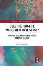 Does the Pro-Life Worldview Make Sense?: Abortion, Hell, and Violence Against Abortion Doctors