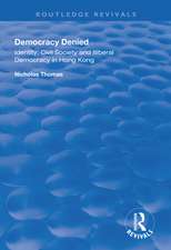 Democracy Denied: Identity, Civil Society and Illiberal Democracy in Hong Kong